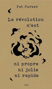 Image de LA REVOLUTION N'EST NI PROPRE NI JOLIE NI RAPIDE