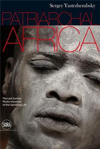 Image de Patriarchal Africa The Last Sunrise. Photo-chronicle of the Vanishing Life /anglais