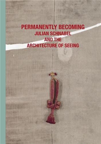 Picture of Julian Schnabel Permanently Becoming and the Architecture of Seeing /anglais