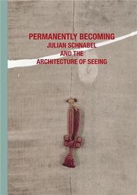 Picture of Julian Schnabel Permanently Becoming and the Architecture of Seeing /anglais