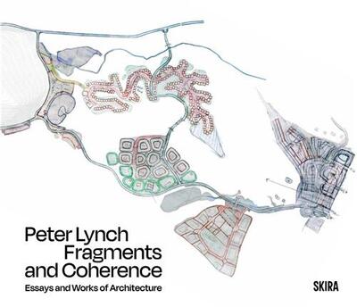 Picture of Fragments and Coherence: Essays and Works of Architecture by Peter Lynch /anglais