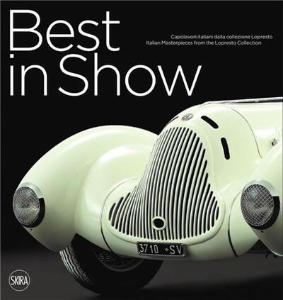 Image de Best in Show - Italian Cars Masterpieces from the Lopresto Collection (New ed) /anglais