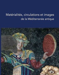 Picture of Matérialités, circulations et images de la Méditerranée antique