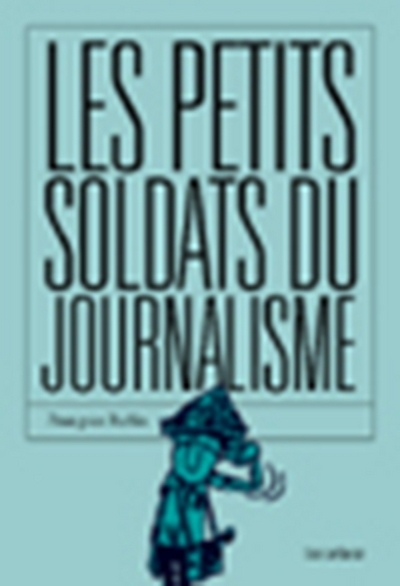 Picture of Les Petits Soldats du journalisme