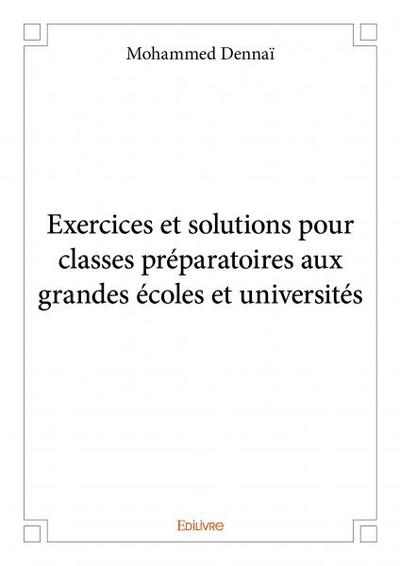 Image de Exercices et solutions pour classes préparatoires aux grandes écoles et universités