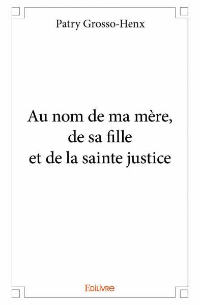 Image de Au nom de ma mère, de sa fille et de la sainte justice