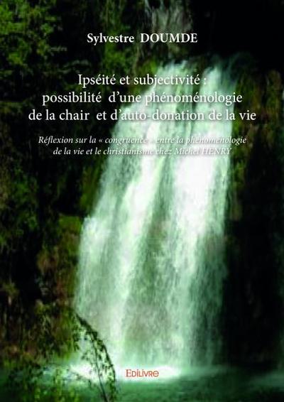 Image de Ipséité et subjectivité : possibilité  d’une phénoménologie de la chair  et d’auto donation de la vie