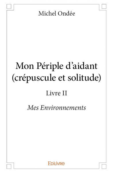 Image de Mon périple d'aidant (crépuscule et solitude) - livre ii