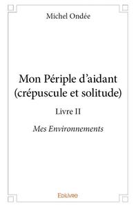 Image de Mon périple d'aidant (crépuscule et solitude) - livre ii