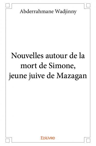 Picture of Nouvelles autour de la mort de simone, jeune juive de mazagan