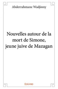 Picture of Nouvelles autour de la mort de simone, jeune juive de mazagan