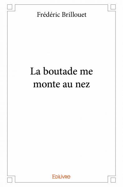 Picture of La boutade me monte au nez