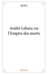 Picture of André Lebanc ou l'Empire des morts