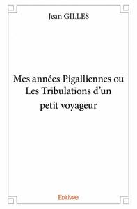 Image de Mes années pigalliennes ou les tribulations d'un petit voyageur