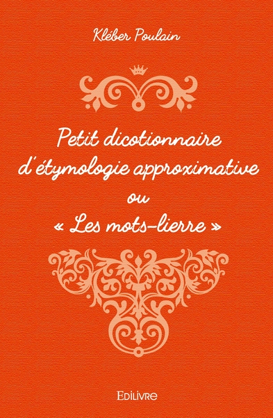 Picture of Petit dicotionnaire d'étymologie approximative ou " Les mots-lierre "