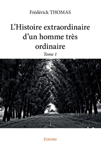 Image de L'Histoire extraordinaire d'un homme très ordinaire - Tome 1