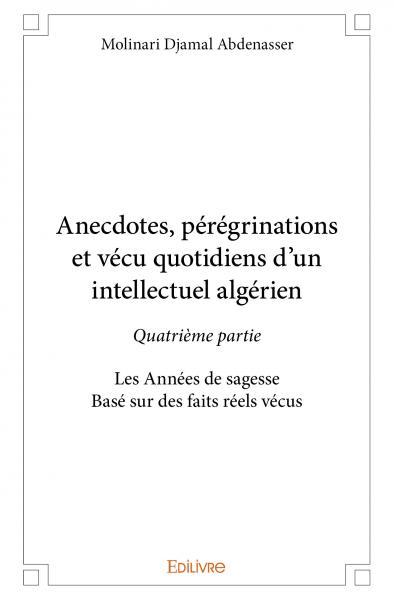 Picture of Anecdotes, pérégrinations et vécu quotidiens d’un intellectuel algérien - quatrième partie
