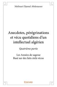 Picture of Anecdotes, pérégrinations et vécu quotidiens d’un intellectuel algérien - quatrième partie