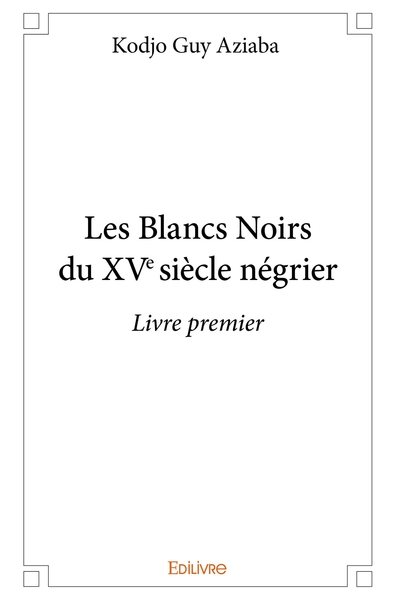 Image de Les Blancs Noirs du XVe siècle négrier - Tome 1