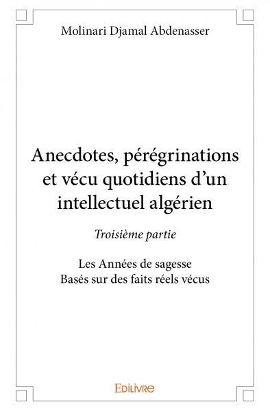 Picture of Anecdotes, pérégrinations et vécu quotidiens d’un intellectuel algérien - troisième partie