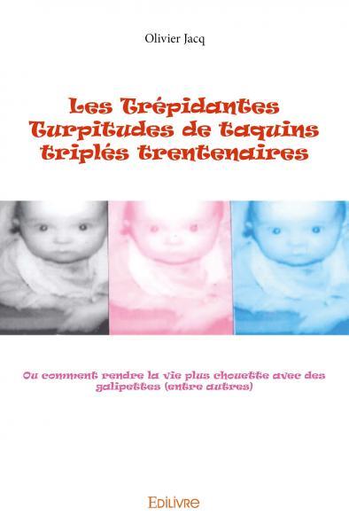 Picture of Les trépidantes turpitudes de taquins triplés trentenaires