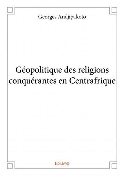 Picture of Géopolitique des religions conquérantes en centrafrique