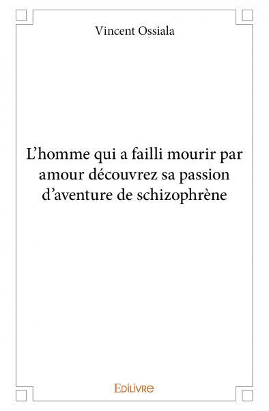 Picture of L’homme qui a failli mourir par amour découvrez sa passion d’aventure de schizophrène