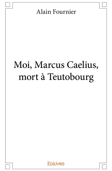Image de Moi, Marcus Caelius, mort à Teutobourg