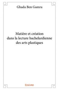 Picture of Matière et création dans la lecture bachelardienne des arts plastiques