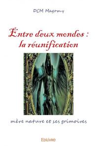Picture of Entre deux mondes : la réunification