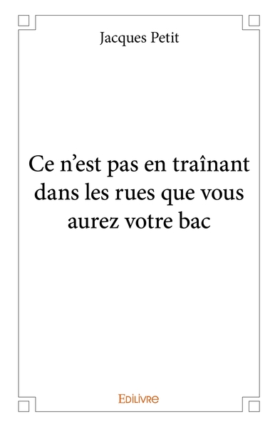 Image de Ce n'est pas en traînant dans les rues que vous aurez votre bac
