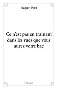 Image de Ce n'est pas en traînant dans les rues que vous aurez votre bac