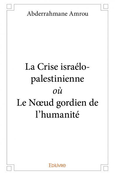 Picture of La crise israélo palestinienne où le nœud gordien de l’humanité