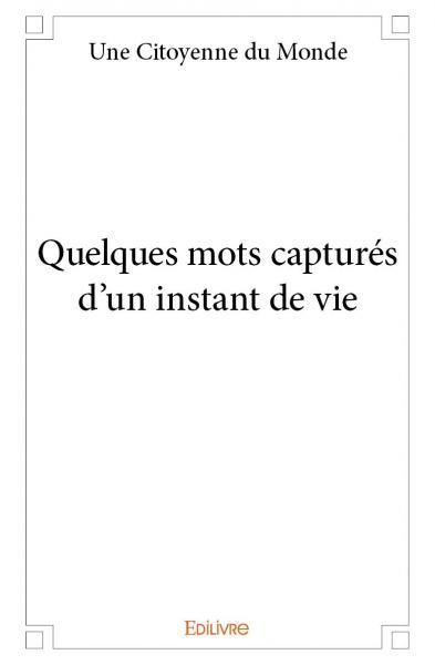 Picture of Quelques mots capturés d'un instant de vie