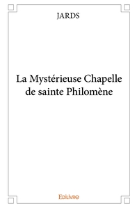 Picture of La Mystérieuse Chapelle de sainte Philomène