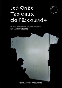 Image de Les Onze Tableaux de l’Escouade (Un regard poétique et contemporain sur la Grande Guerre)