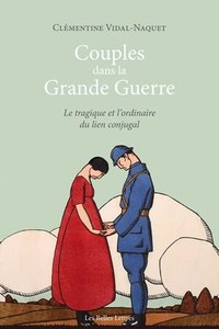 Image de Couples dans la Grande Guerre. Le tragique et l'ordinaire du lien conjugal