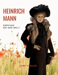Picture of Heinrich Mann: Empfang bei der Welt. Vollständige Neuausgabe