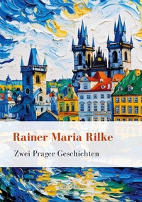 Picture of Rainer Maria Rilke: Zwei Prager Geschichten. Vollständige Neuausgabe