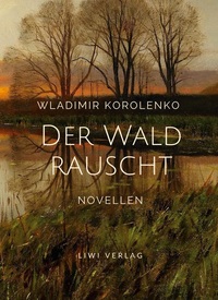 Picture of Wladimir Korolenko: Der Wald rauscht. Vollständige Neuausgabe.