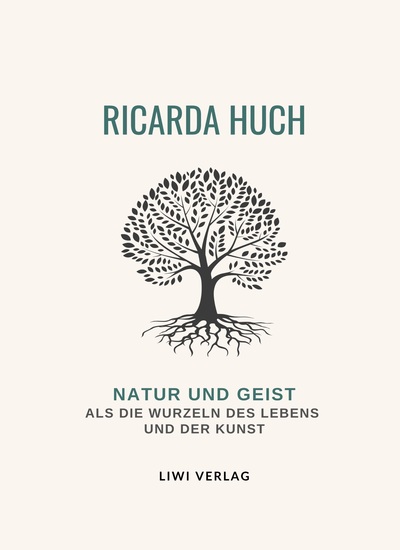 Picture of Ricarda Huch: Natur und Geist als die Wurzeln des Lebens und der Kunst. Vollständige Neuausgabe