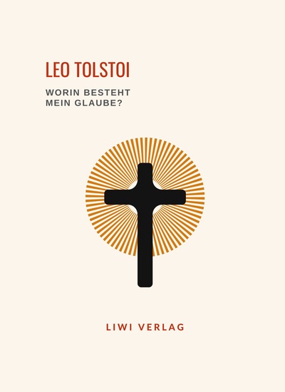 Picture of Leo Tolstoi: Worin besteht mein Glaube? Vollständige Neuausgabe