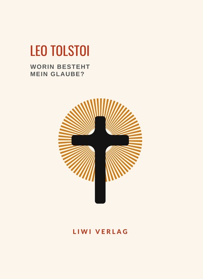Picture of Leo Tolstoi: Worin besteht mein Glaube? Vollständige Neuausgabe