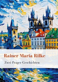 Picture of Rainer Maria Rilke: Zwei Prager Geschichten. Vollständige Neuausgabe