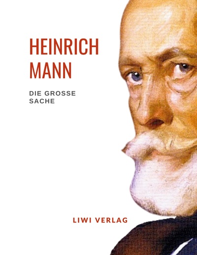 Picture of Heinrich Mann: Die große Sache. Vollständige Neuausgabe