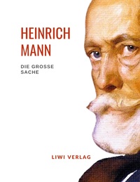 Picture of Heinrich Mann: Die große Sache. Vollständige Neuausgabe