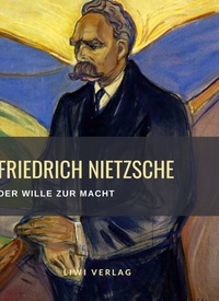 Picture of Friedrich Nietzsche: Der Wille zur Macht. Vollständige Neuausgabe