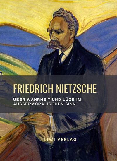 Image de Friedrich Nietzsche: Über Wahrheit und Lüge im außermoralischen Sinn. Vollständige Neuausgabe