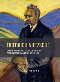 Image de Friedrich Nietzsche: Über Wahrheit und Lüge im außermoralischen Sinn. Vollständige Neuausgabe