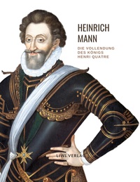 Picture of Heinrich Mann: Die Vollendung des Königs Henri Quatre. Vollständige Neuausgabe